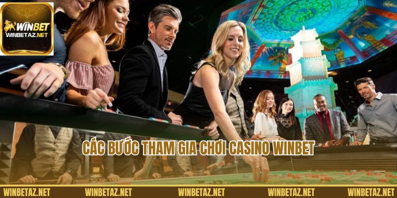 Các bước tham gia chơi Casino Winbet