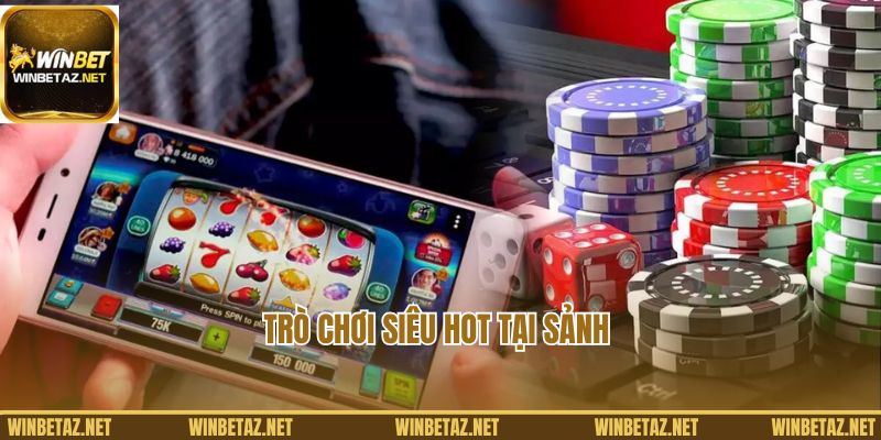 Trò chơi siêu hot tại sảnh Casino Winbet