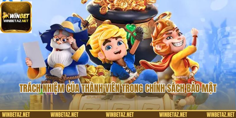 Trách nhiệm của thành viên trong chính sách bảo mật Winbet