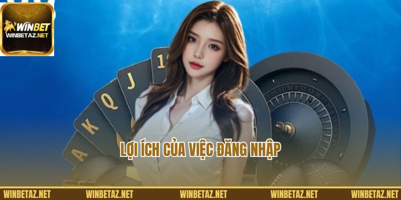 Lợi ích của việc đăng nhập tài khoản Winbet