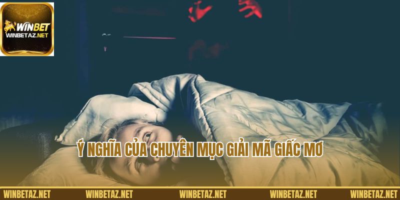 Ý nghĩa của chuyên mục giải mã giấc mơ Winbet