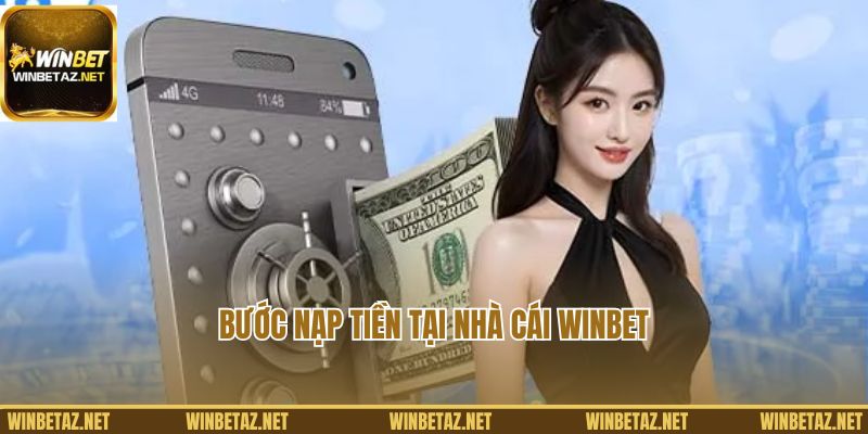 Bước nạp tiền tại nhà cái Winbet cụ thể