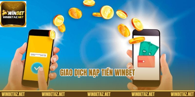 Giao dịch nạp tiền Winbet cực nhanh