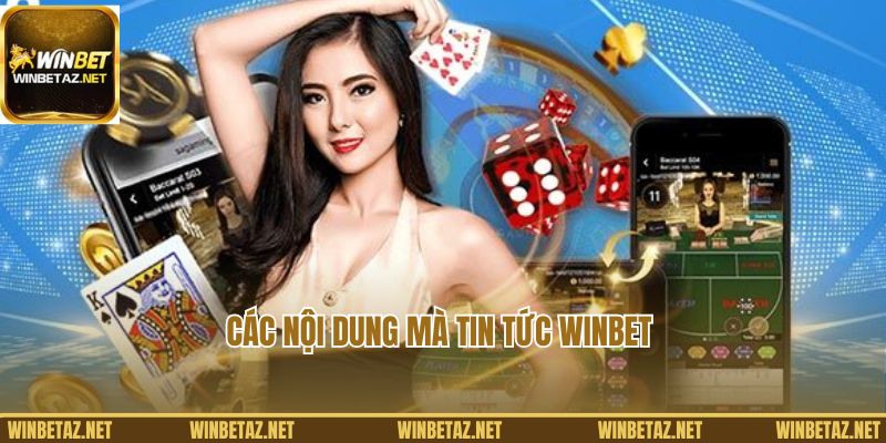 Các nội dung mà Tin tức Winbet cung cấp